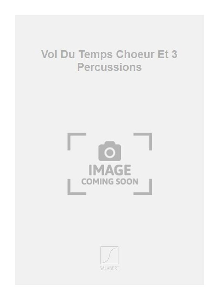Vol Du Temps Choeur Et 3 Percussions